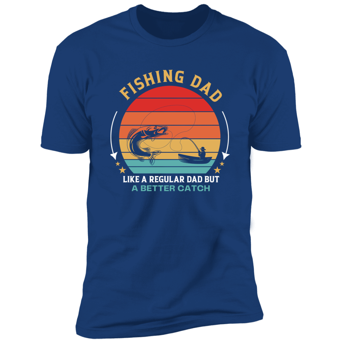 Fishing Dad Better Catch, Short Sleeve T-Shirt