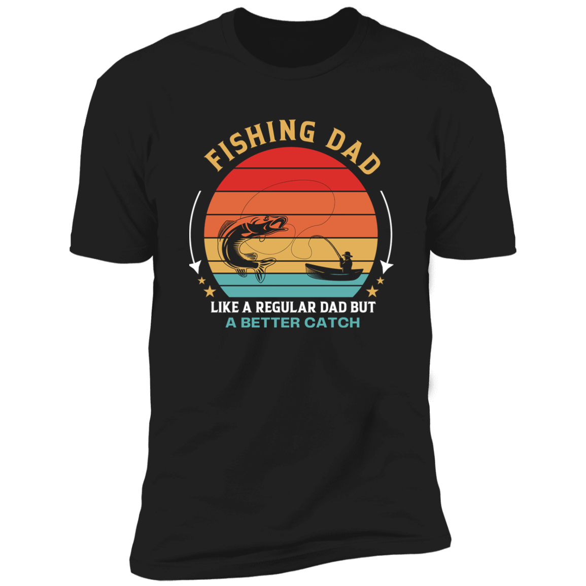 Fishing Dad Better Catch, Short Sleeve T-Shirt